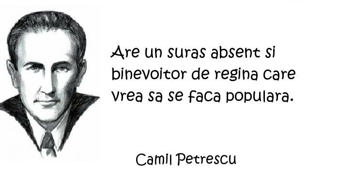 Camil Petrescu - Are un suras absent si binevoitor de regina care vrea sa se faca populara.