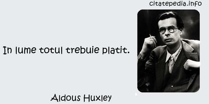 Aldous Huxley - In lume totul trebuie platit.